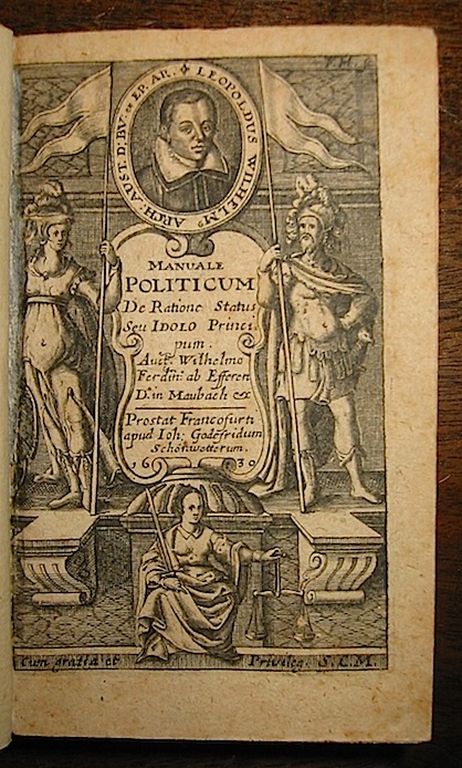 Wilhelm Ferdinand Efferen (Von) Manuale politicum de ratione status, seu, Idolo Principum... 1639 Francofurti typis Anthonii Hummii